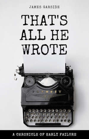 James Garside, That's All He Wrote - Book Cover